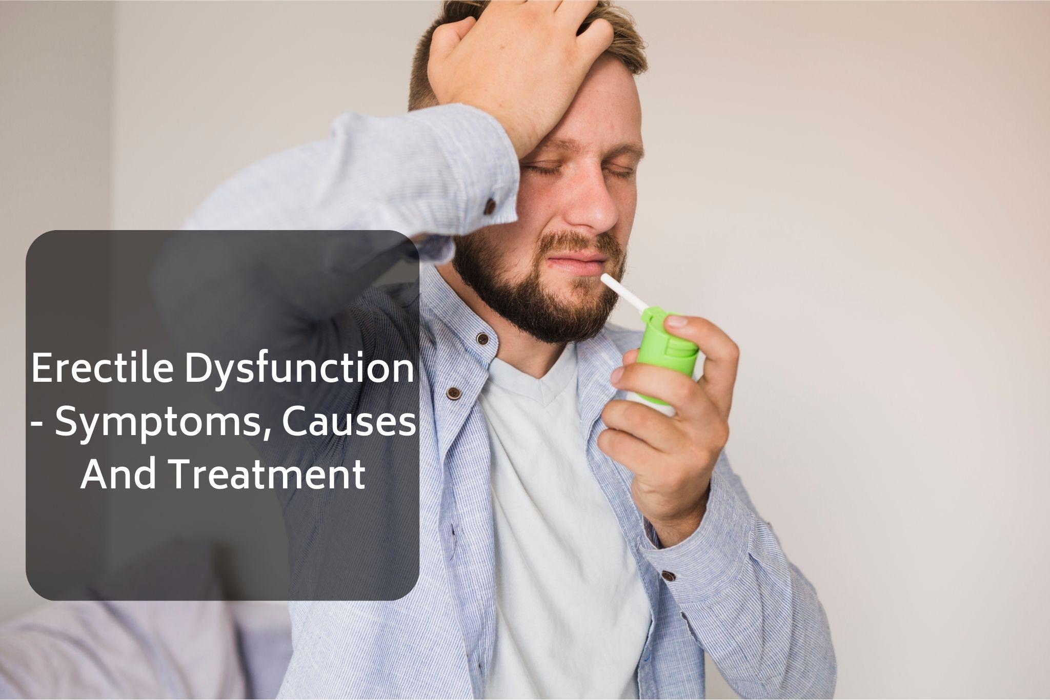 Erectile Dysfunction – Symptoms, Causes And Treatment