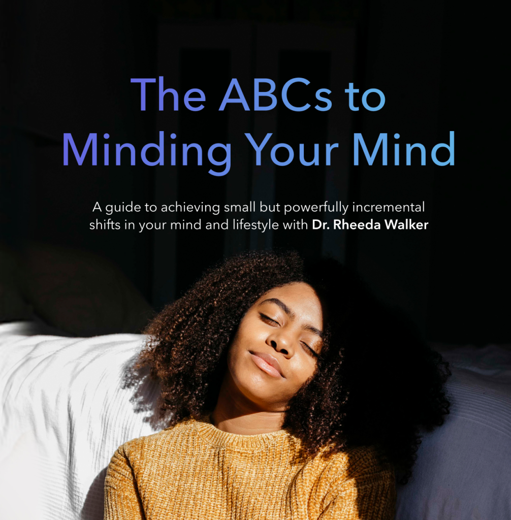 Attain Tiny, Effective Shifts in Your Lifestyle with “The ABCs to Minding Your Mind” by Dr. Rheeda Walker — Relaxed Website