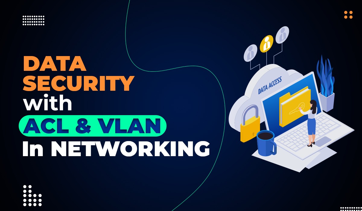 Data Security with ACL & VLAN in Networking