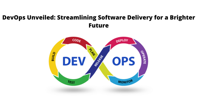 DevOps Unveiled: Streamlining Software Delivery for a Brighter Future