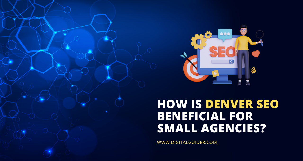 ﻿How is Denver SEO beneficial for small agencies?